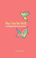 May You Be Well: Everyday Good Vibes for the Spiritual