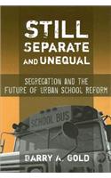 Still Separate and Unequal: Segregation and the Future of Urban School Reform