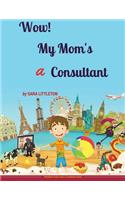 Wow! My Mom's A Consultant