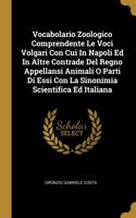 Vocabolario Zoologico Comprendente Le Voci Volgari Con Cui In Napoli Ed In Altre Contrade Del Regno Appellansi Animali O Parti Di Essi Con La Sinonimia Scientifica Ed Italiana