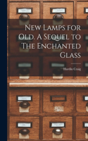 New Lamps for Old. A Sequel to The Enchanted Glass