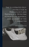 Illustrated Self-Instructor in Phrenology and Physiology, With One Hundred Engravings, and a Chart of the Character