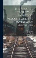 Relative Stability of Monetary Velocity and the Investment Multiplier