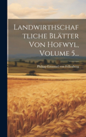 Landwirthschaftliche Blätter Von Hofwyl, Volume 5...