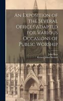 Exposition of the Several Offices Adapted for Various Occasions of Public Worship