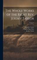Whole Works of the Right Rev. Jeremy Taylor; Volume 6