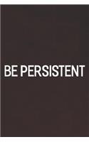 Be Persistent