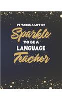 It Takes A Lot Of Sparkle To Be A Language Teacher: Spanish French German and English Teacher Planner and Gold Sparkly Appreciation Gift for Women