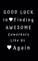 Good Luck In Finding Awesome Coworkers Like Us Again