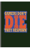 Gamers Don't Die they Respawn: Gamers Gaming Old Classic Electric Games New millennial Controller Video games Computer Gaming Gift (6x9) Lined notebook Journal to write in