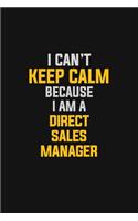I Can't Keep Calm Because I Am A Direct Sales Manager