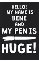 Hello! My Name Is RENE And My Pen Is Huge!