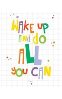 Wake Up and Do All You Can: Large Journal with Lines and Grids, 140 Pages