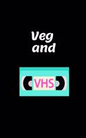 Veg and VHS