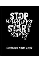 Stop Wishing Start Doing Daily Health & Fitness Tracker