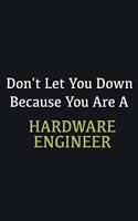 Don't let you down because you are a Hardware Engineer