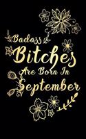 Badass Bitches Are Born In September: (Gold Badass Bitches Bday Journal)