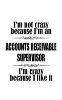 I'm Not Crazy Because I'm An Accounts Receivable Supervisor I'm Crazy Because I like It