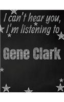 I can't hear you, I'm listening to Gene Clark creative writing lined notebook