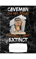 Caveman did not study therefore they Extinct