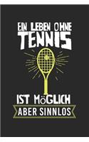 Ein Leben ohne Tennis ist möglich, aber sinnlos: Tagebuch, Notizbuch, Buch 100 linierte Seiten im Softcover für alles, was man sich notieren und nicht vergessen möchte