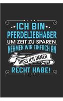 Ich Bin Pferdeliebhaber Um Zeit Zu Sparen Nehmen Wir Einfach an Dass Ich Immer Recht Habe!: Notizbuch, Notizblock, Geburtstag Geschenk Buch Mit 110 Linierten Seiten