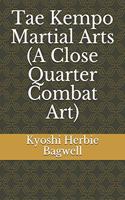Tae Kempo Martial Arts (A Close Quarter Combat Art)