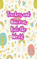 Teachers and Unicorns Rule the World: Cute Lined Journal Notebook Lesson Planner and Grade Book with Funny Quote and Unicorn Cover - Perfect for Teacher Appreciation Gifts, End of the Ye