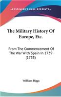 The Military History Of Europe, Etc.: From The Commencement Of The War With Spain In 1739 (1755)