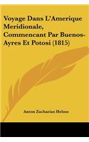 Voyage Dans L'Amerique Meridionale, Commencant Par Buenos-Ayres Et Potosi (1815)