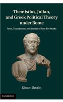 Themistius, Julian, and Greek Political Theory Under Rome: Texts, Translations, and Studies of Four Key Works