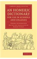 Homeric Dictionary for Use in Schools and Colleges: From the German of Dr Georg Autenrieth