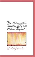 The History of the Rebellion and Civil Wars in England to Which Is Added an Historical View of the