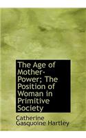 The Age of Mother-Power; The Position of Woman in Primitive Society