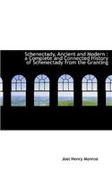 Schenectady, Ancient and Modern: A Complete and Connected History of Schenectady from the Granting(English)