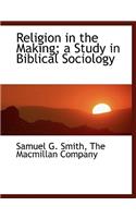 Religion in the Making; A Study in Biblical Sociology