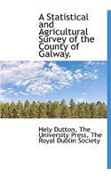 A Statistical and Agricultural Survey of the County of Galway.