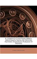 B. Ludovici Christiani Miegii Meletemata Sacra de Officio Pastoris Evangelici Publico Et Privato