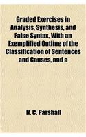 Graded Exercises in Analysis, Synthesis, and False Syntax, with an Exemplified Outline of the Classification of Sentences and Causes, and a: (English)