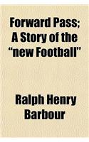 Forward Pass; A Story of the New Football: (English)