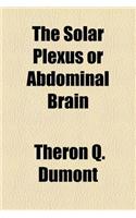 The Solar Plexus or Abdominal Brain