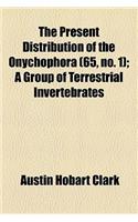 The Present Distribution of the Onychophora (65, No. 1); A Group of Terrestrial Invertebrates