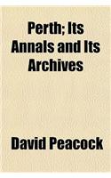 Perth; Its Annals and Its Archives