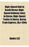 High-Speed Rail in South Korea: High-Speed Railway Lines in Korea, High-Speed Trains in Korea, Korea Train Express, Hsr-350x