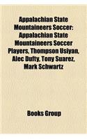 Appalachian State Mountaineers Soccer: Appalachian State Mountaineers Soccer Players, Thompson Usiyan, Alec Dufty, Tony Suarez, Mark Schwartz