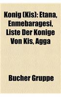 Konig (KI ): Etana, Enmebaragesi, Liste Der Konige Von KI, Agga