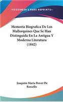 Memoria Biografica de Los Mallorquines Que Se Han Distinguida En La Antigua y Moderna Literatura (1842)