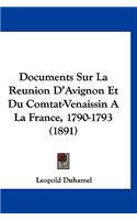 Documents Sur La Reunion D'Avignon Et Du Comtat-Venaissin a la France, 1790-1793 (1891)