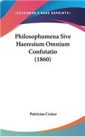 Philosophumena Sive Haeresium Omnium Confutatio (1860)