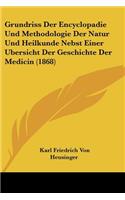 Grundriss Der Encyclopadie Und Methodologie Der Natur Und Heilkunde Nebst Einer Bersicht Der Geschichte Der Medicin (1868)